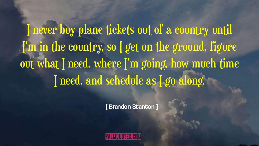 Brandon Stanton Quotes: I never buy plane tickets