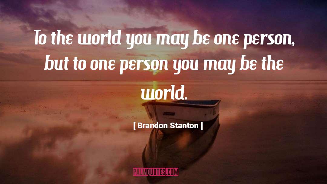 Brandon Stanton Quotes: To the world you may