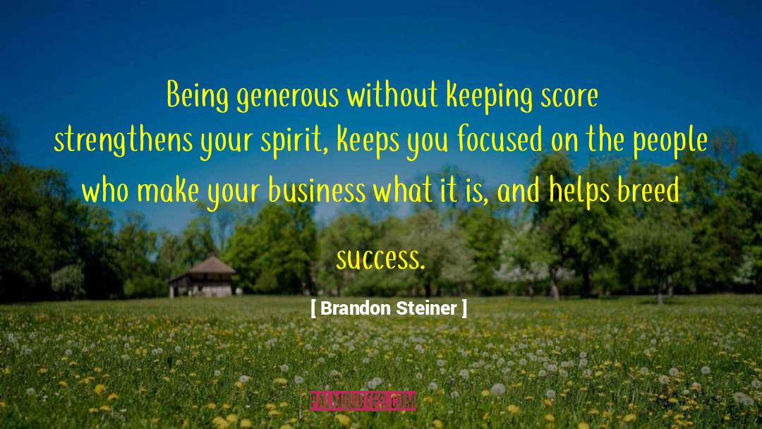 Brandon Steiner Quotes: Being generous without keeping score