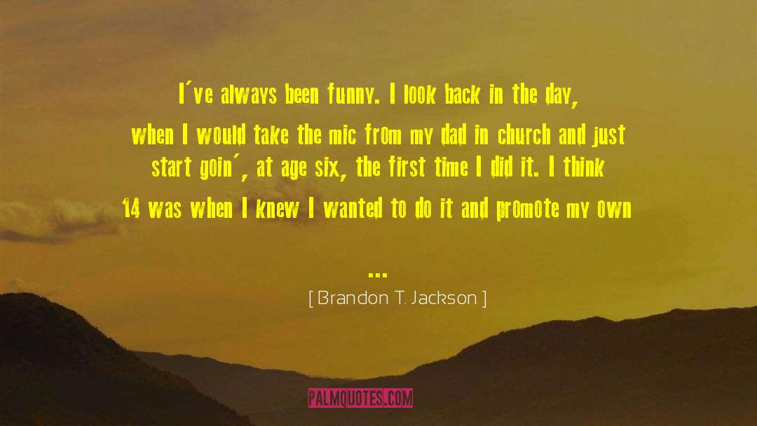 Brandon T. Jackson Quotes: I've always been funny. I