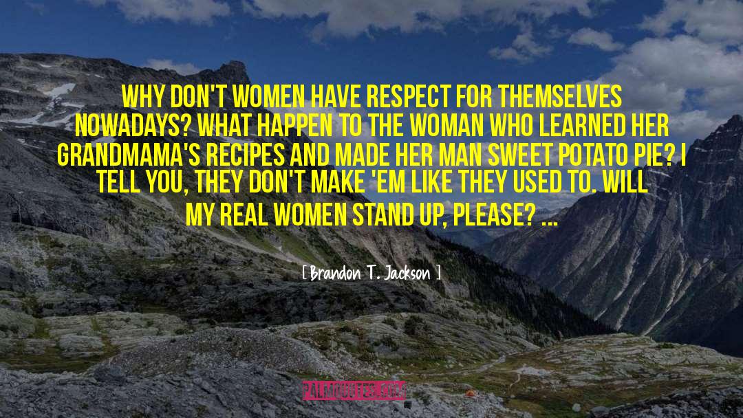 Brandon T. Jackson Quotes: Why don't women have respect