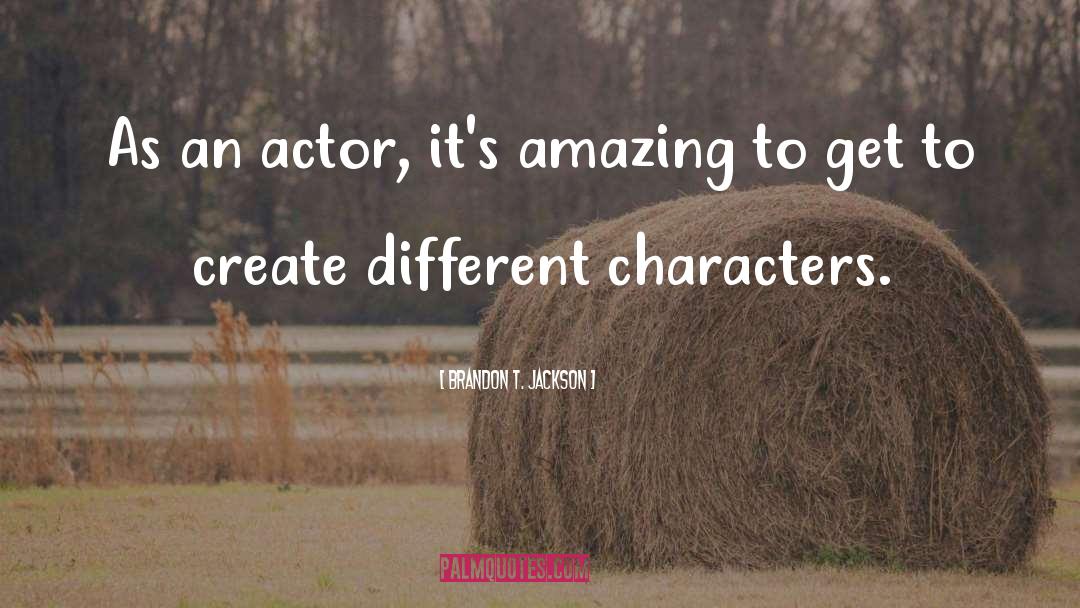 Brandon T. Jackson Quotes: As an actor, it's amazing