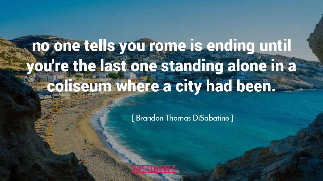 Brandon Thomas DiSabatino Quotes: no one tells you rome