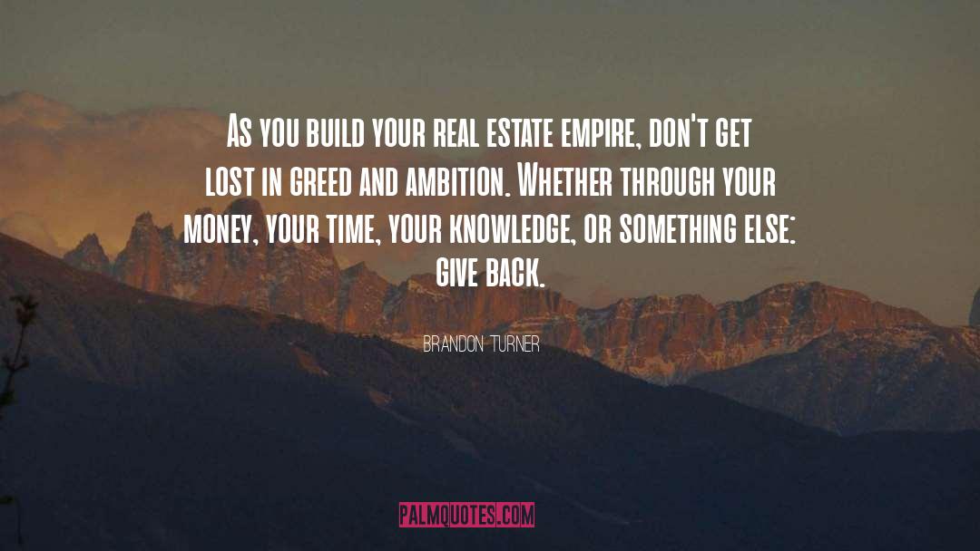 Brandon Turner Quotes: As you build your real