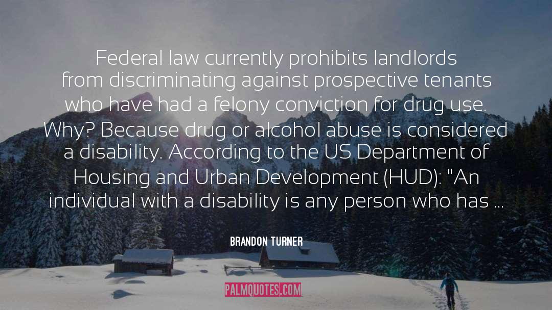 Brandon Turner Quotes: Federal law currently prohibits landlords