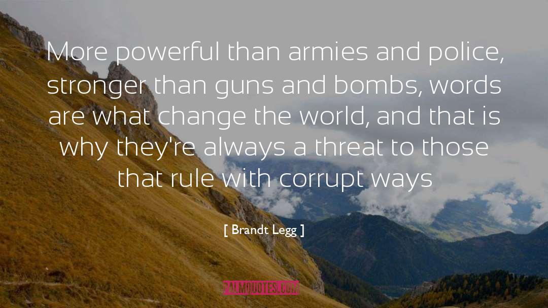 Brandt Legg Quotes: More powerful than armies and