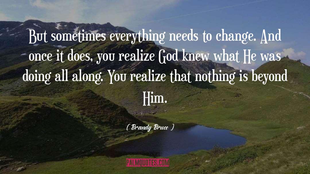 Brandy Bruce Quotes: But sometimes everything needs to