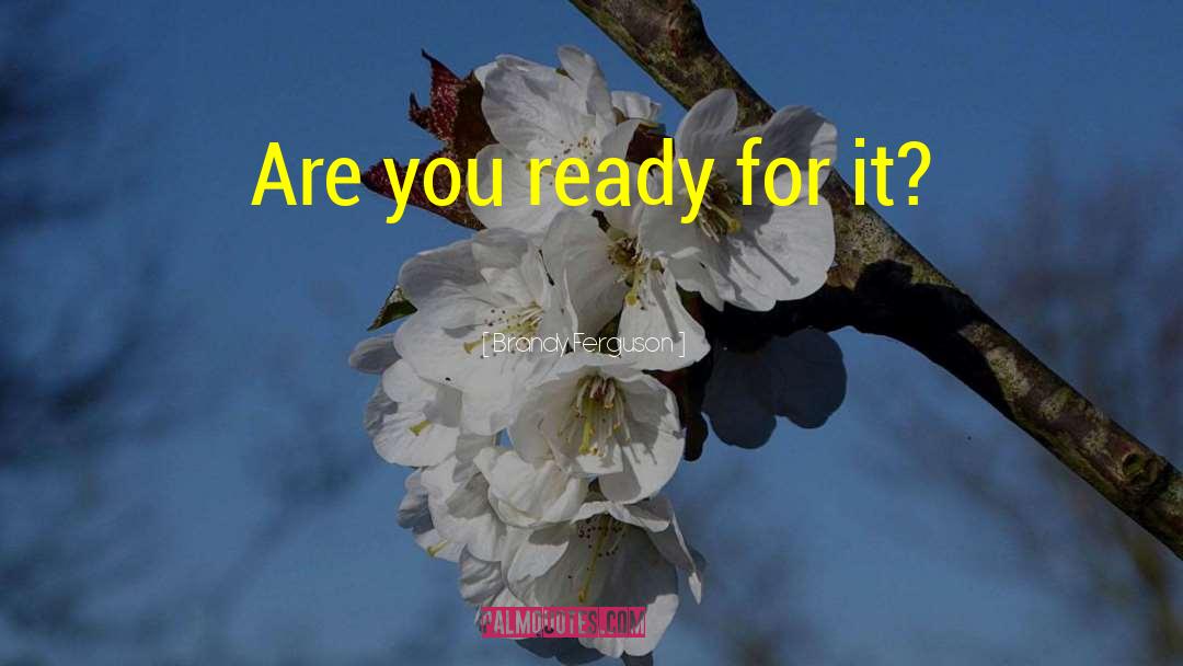 Brandy Ferguson Quotes: Are you ready for it?
