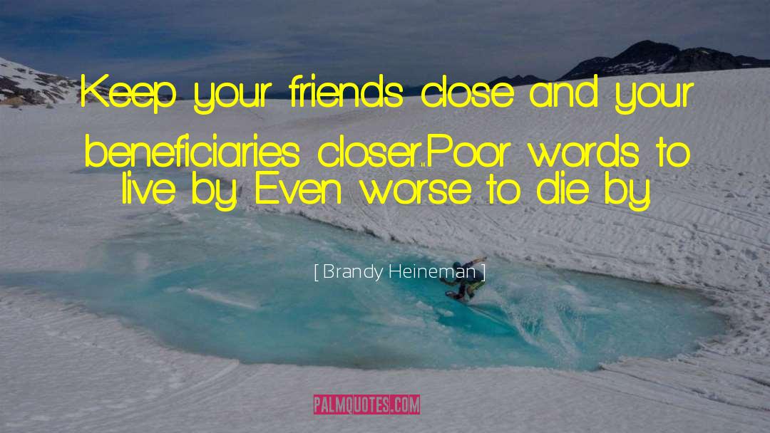 Brandy Heineman Quotes: Keep your friends close and