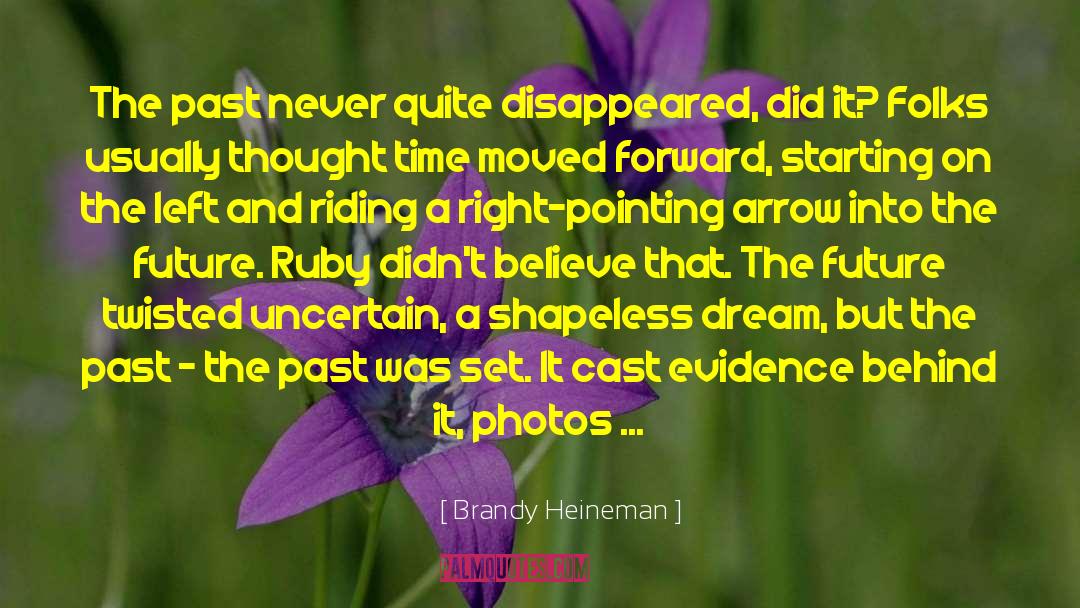 Brandy Heineman Quotes: The past never quite disappeared,