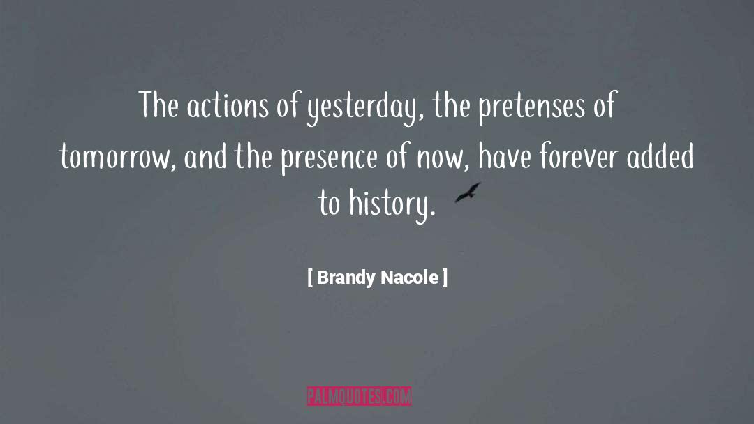 Brandy Nacole Quotes: The actions of yesterday, the