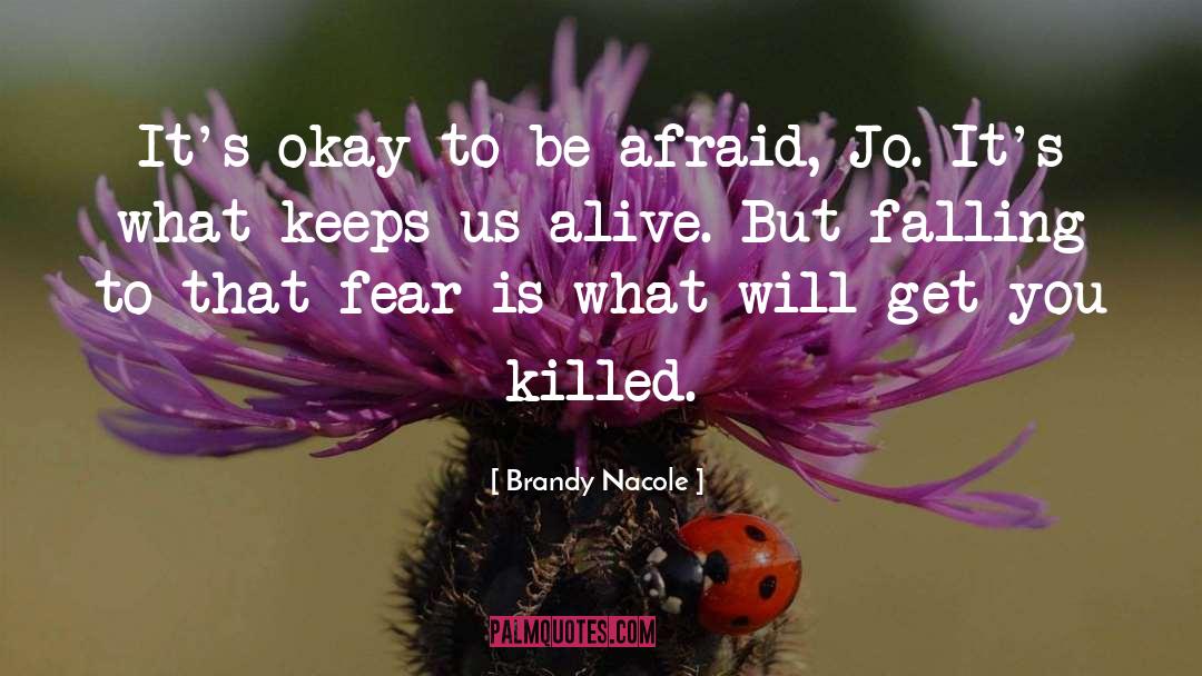 Brandy Nacole Quotes: It's okay to be afraid,