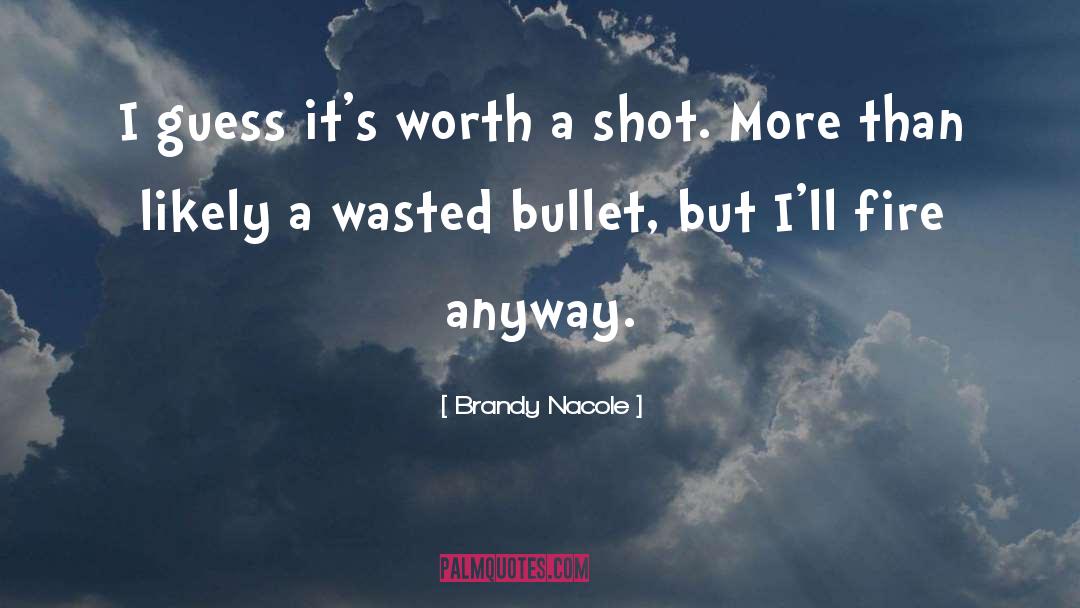 Brandy Nacole Quotes: I guess it's worth a