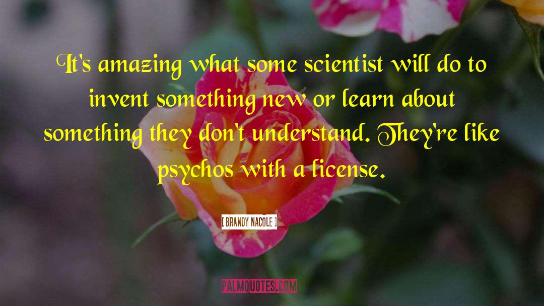 Brandy Nacole Quotes: It's amazing what some scientist