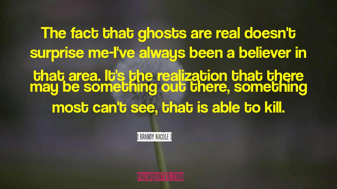 Brandy Nacole Quotes: The fact that ghosts are