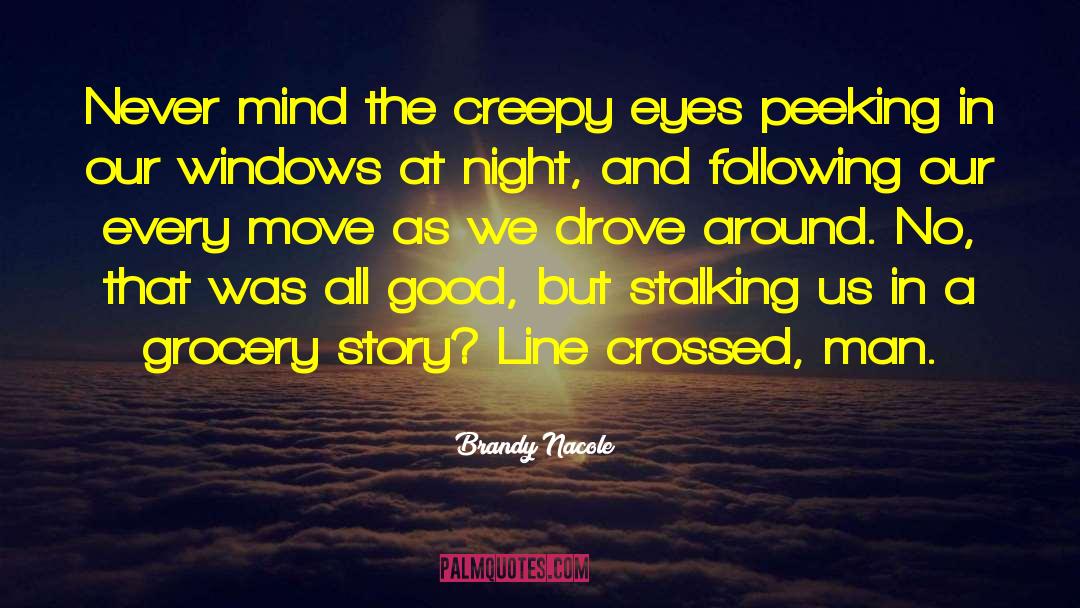 Brandy Nacole Quotes: Never mind the creepy eyes