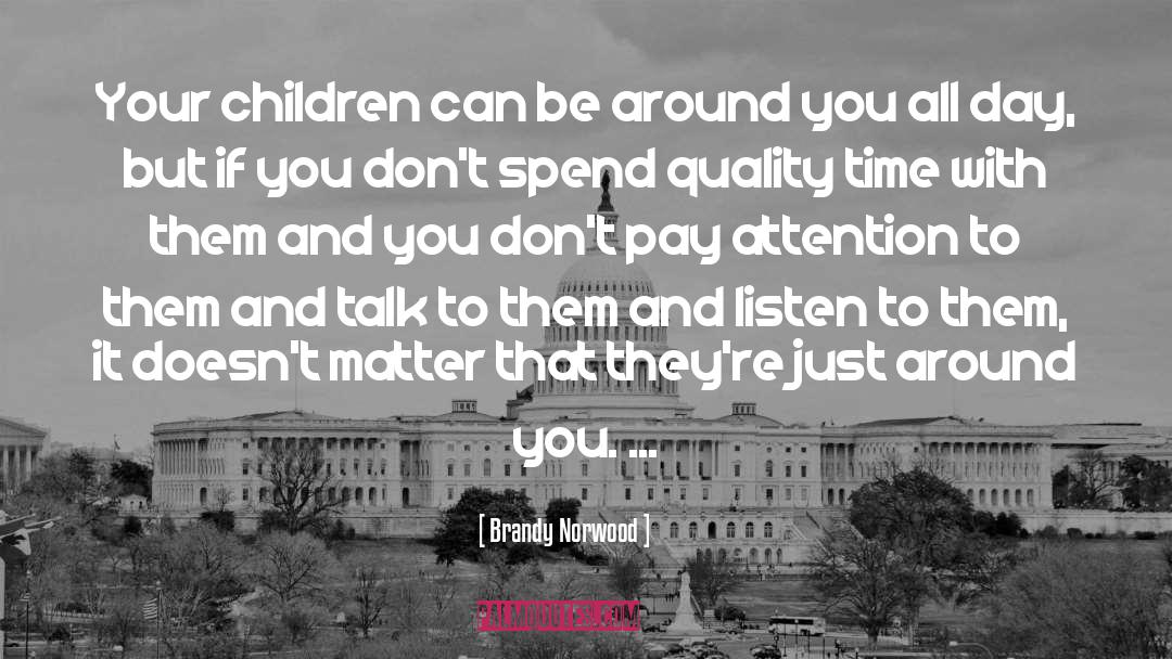 Brandy Norwood Quotes: Your children can be around