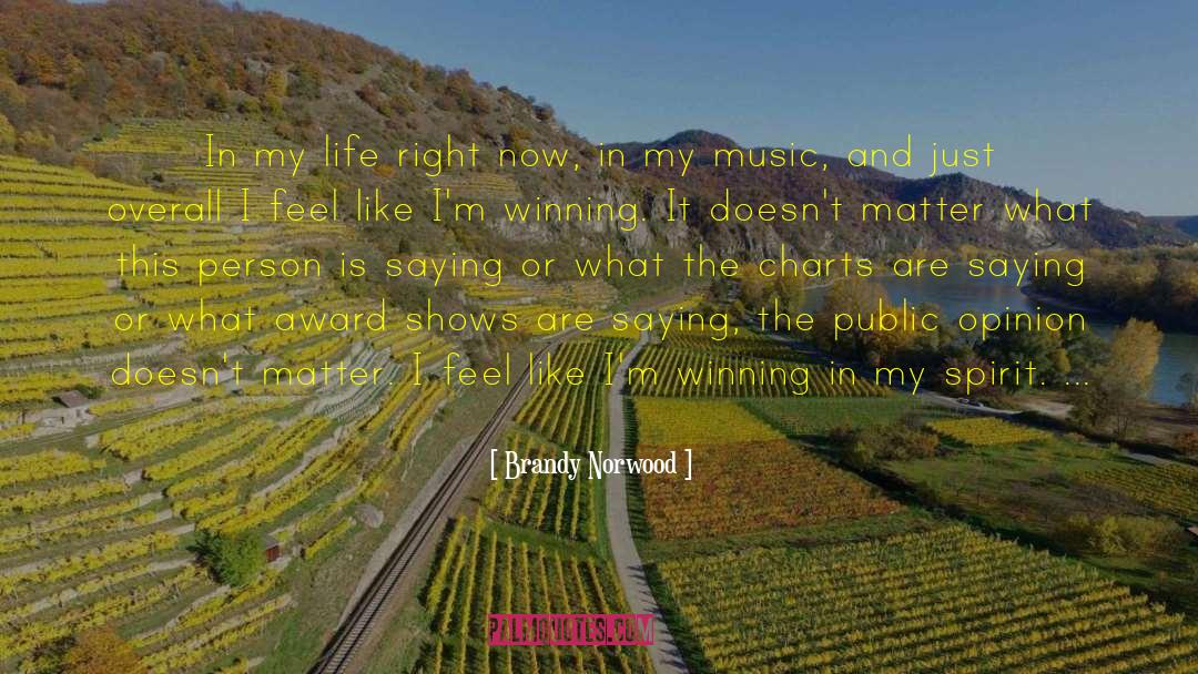 Brandy Norwood Quotes: In my life right now,