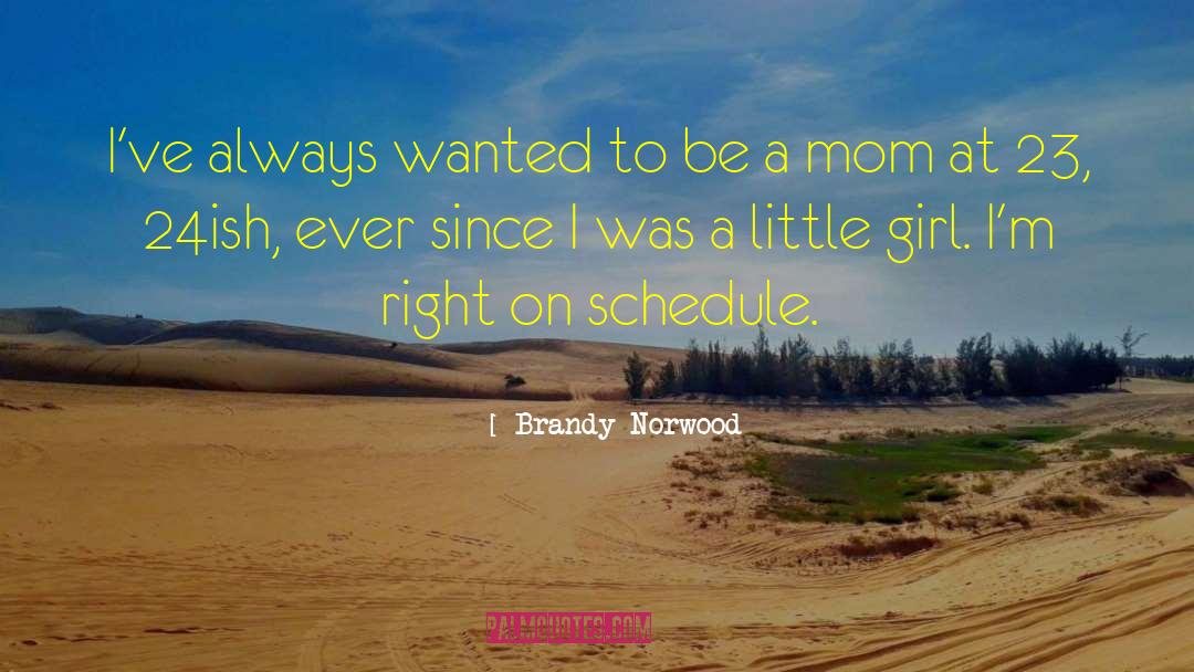 Brandy Norwood Quotes: I've always wanted to be