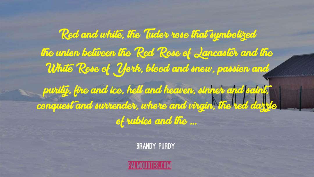 Brandy Purdy Quotes: Red and white, the Tudor