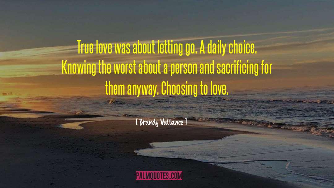Brandy Vallance Quotes: True love was about letting