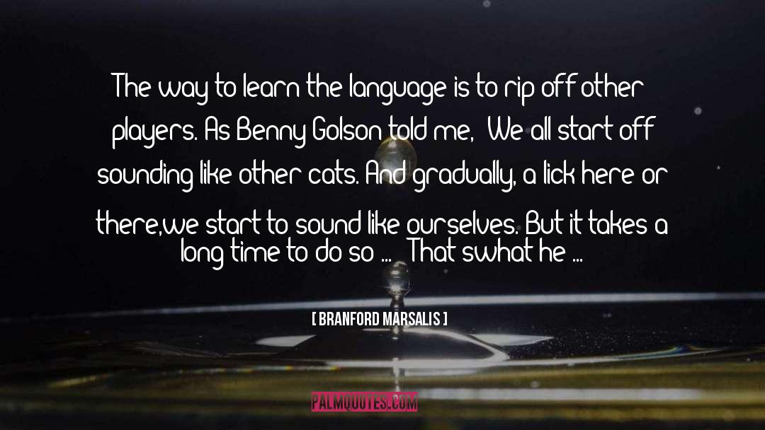 Branford Marsalis Quotes: The way to learn the