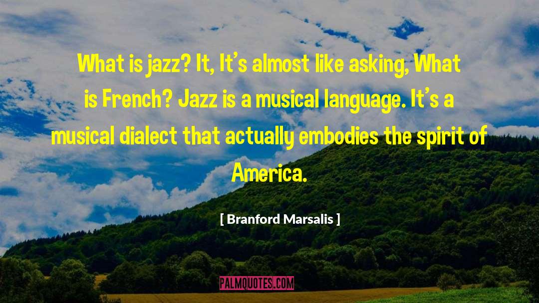 Branford Marsalis Quotes: What is jazz? It, It's