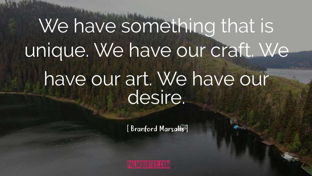 Branford Marsalis Quotes: We have something that is