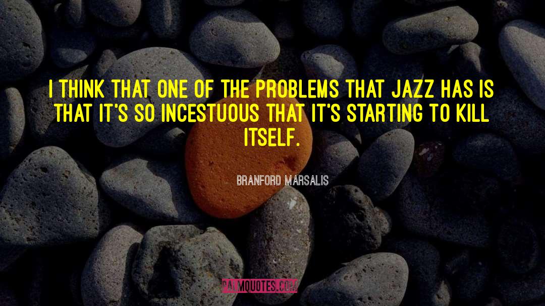 Branford Marsalis Quotes: I think that one of