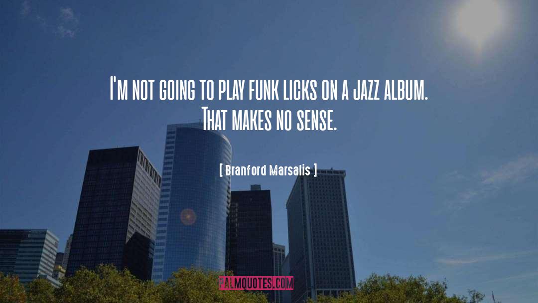Branford Marsalis Quotes: I'm not going to play
