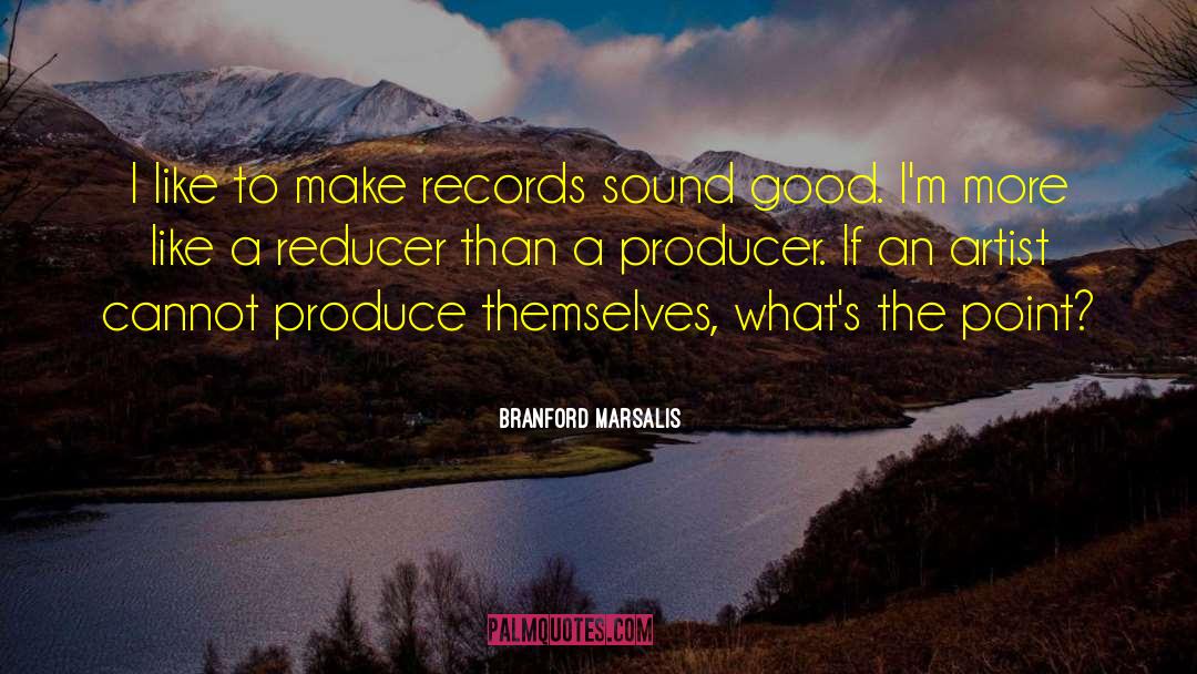 Branford Marsalis Quotes: I like to make records