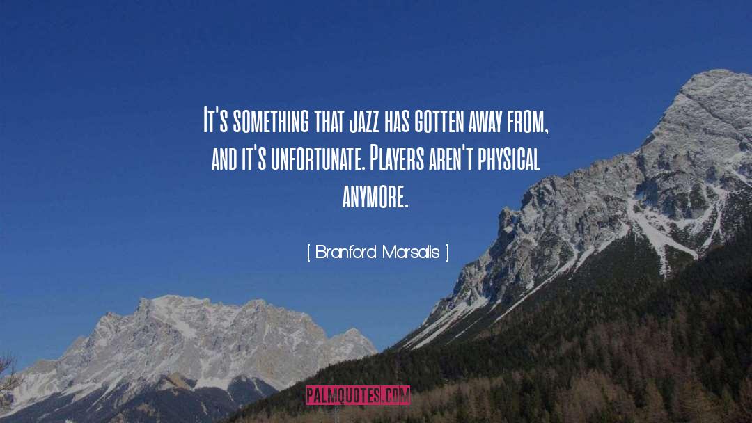 Branford Marsalis Quotes: It's something that jazz has