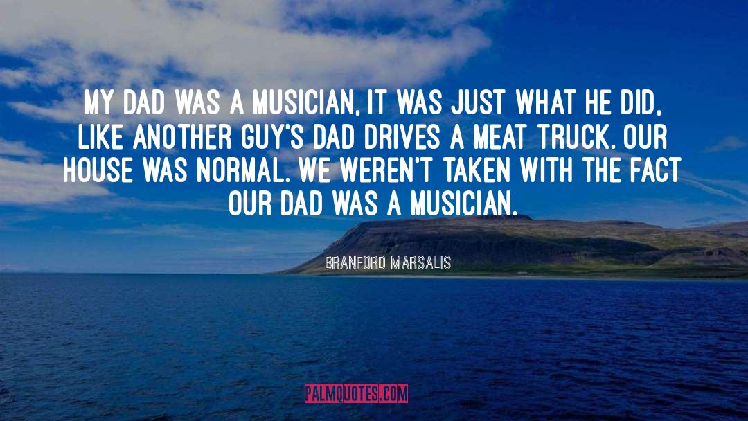 Branford Marsalis Quotes: My dad was a musician,