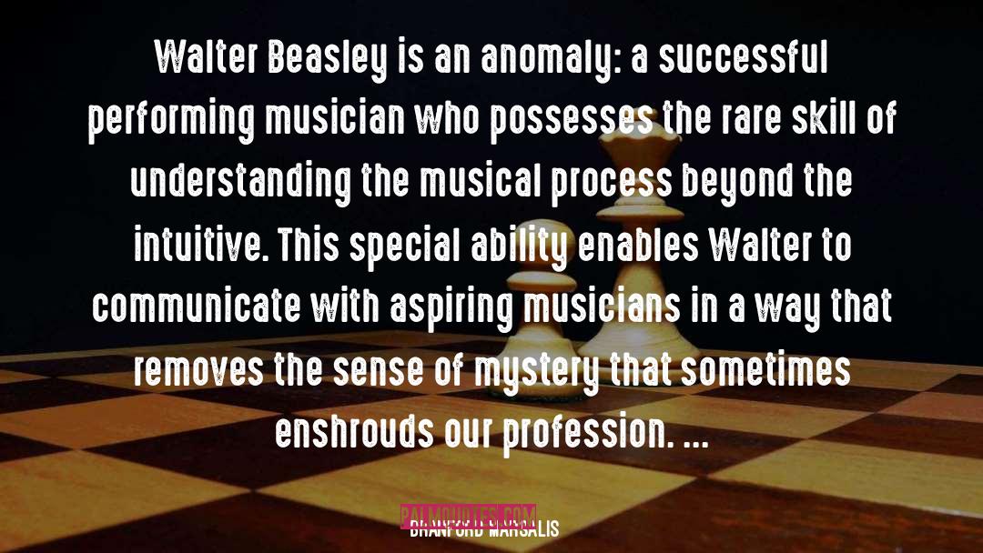 Branford Marsalis Quotes: Walter Beasley is an anomaly: