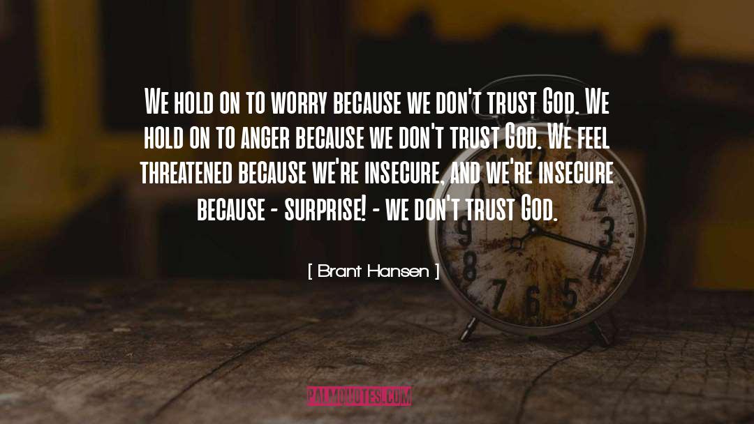 Brant Hansen Quotes: We hold on to worry