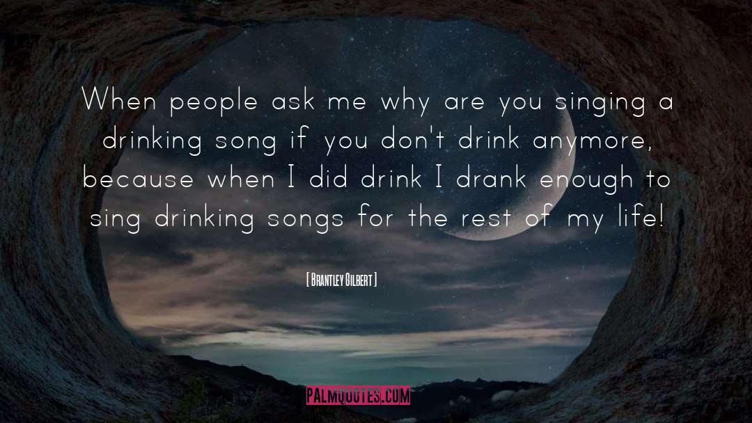 Brantley Gilbert Quotes: When people ask me why