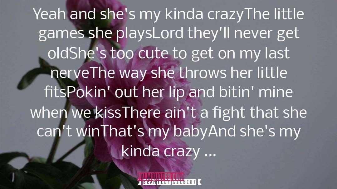 Brantley Gilbert Quotes: Yeah and she's my kinda