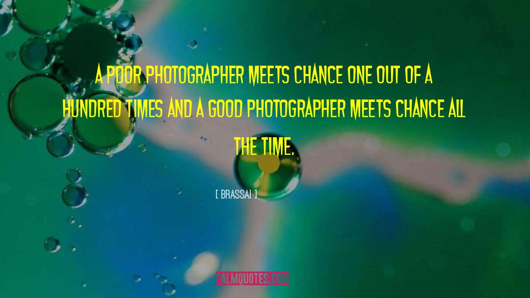 Brassai Quotes: A poor photographer meets chance