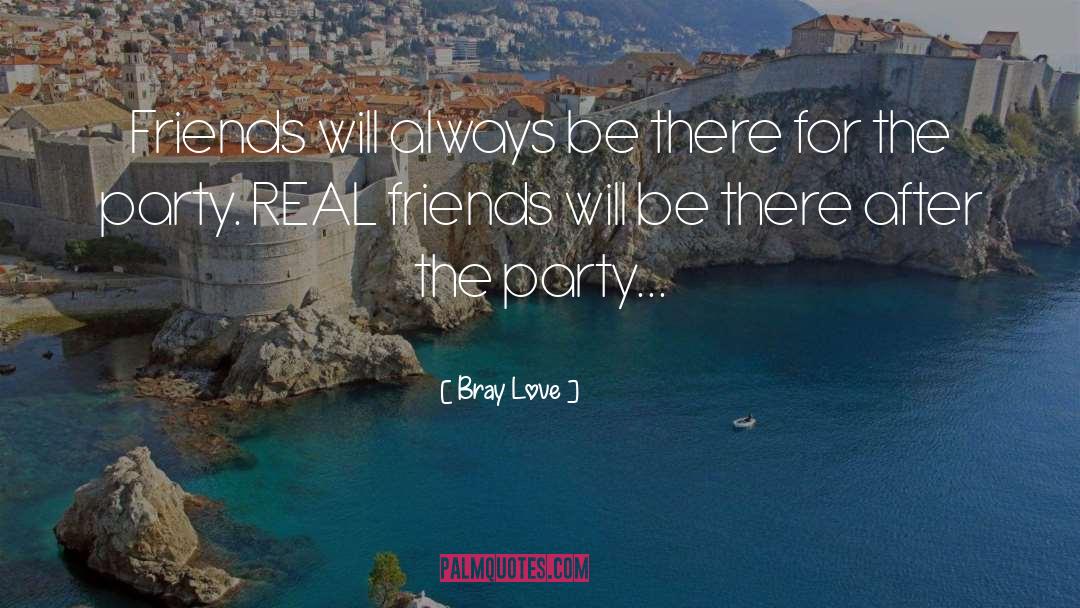 Bray Love Quotes: Friends will always be there