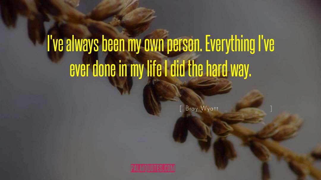 Bray Wyatt Quotes: I've always been my own