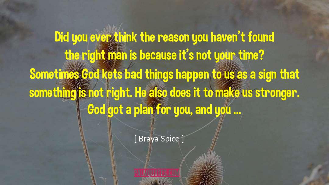 Braya Spice Quotes: Did you ever think the