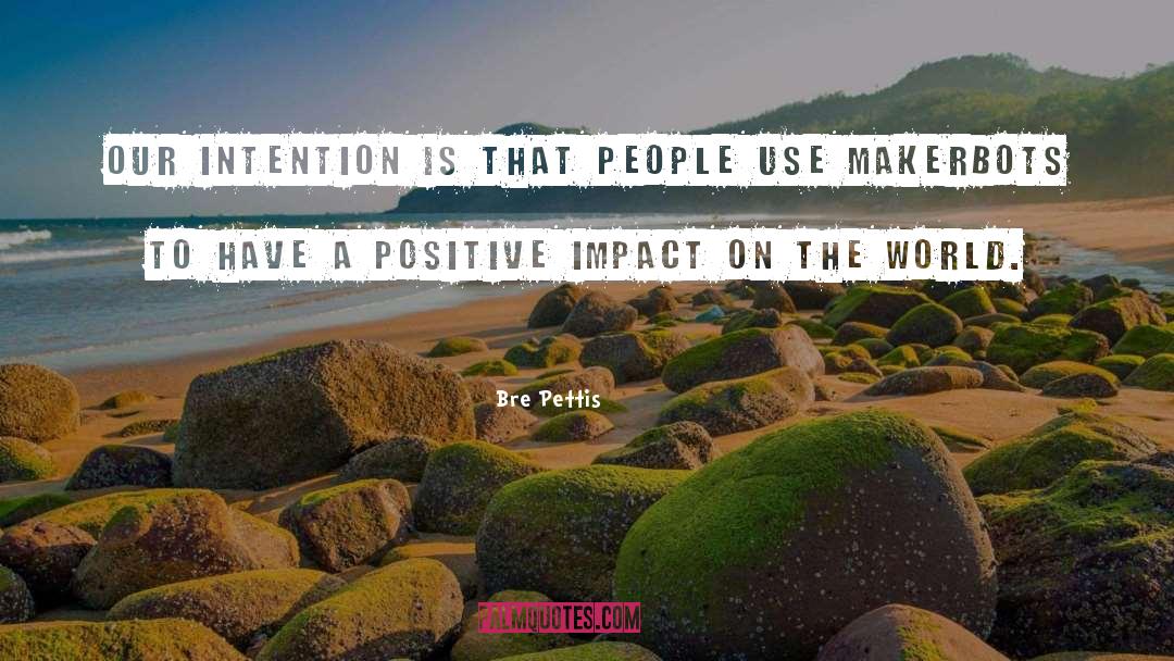 Bre Pettis Quotes: Our intention is that people