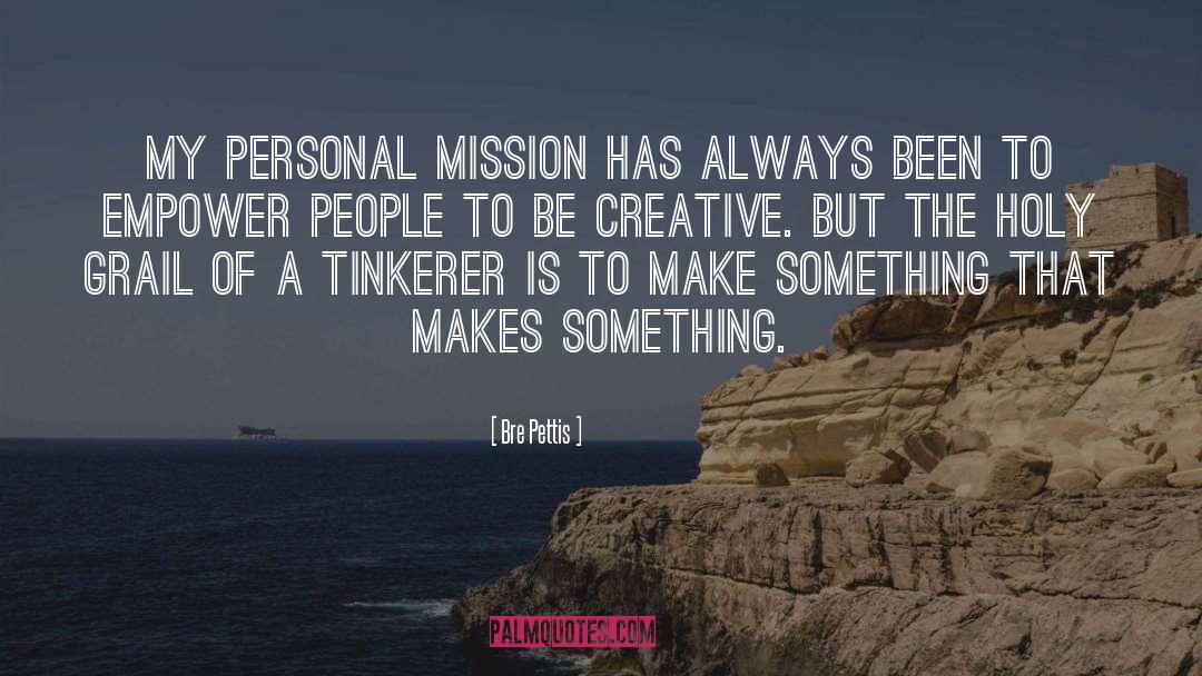 Bre Pettis Quotes: My personal mission has always