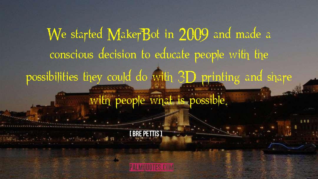 Bre Pettis Quotes: We started MakerBot in 2009