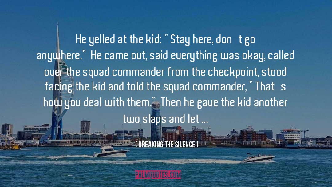 Breaking The Silence Quotes: He yelled at the kid: