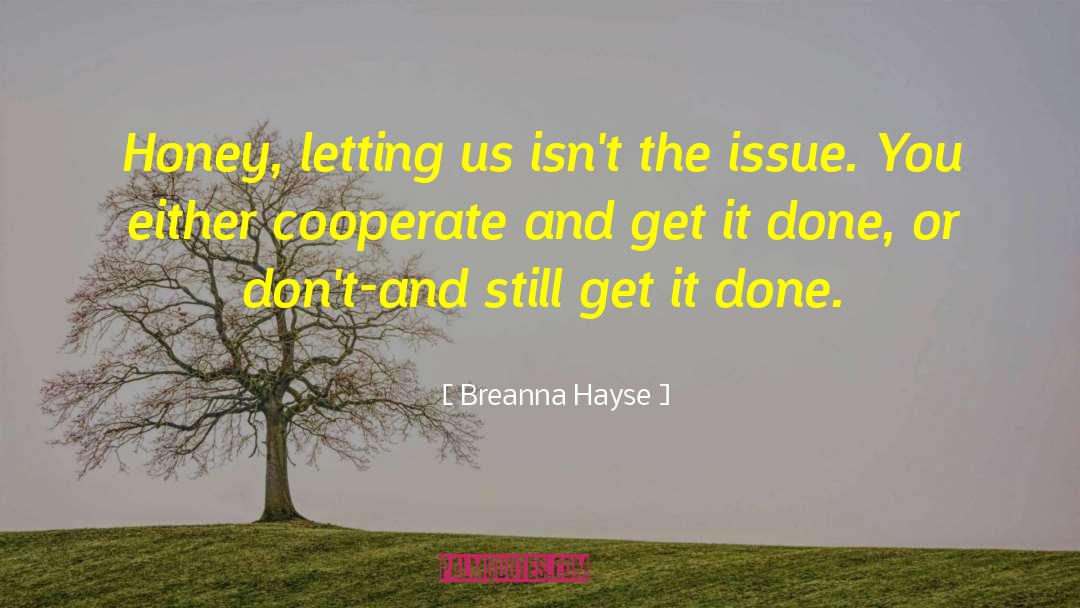 Breanna Hayse Quotes: Honey, letting us isn't the