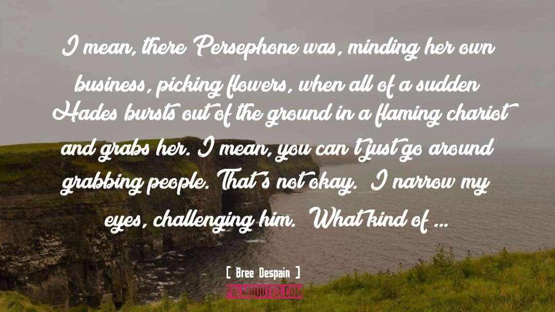 Bree Despain Quotes: I mean, there Persephone was,