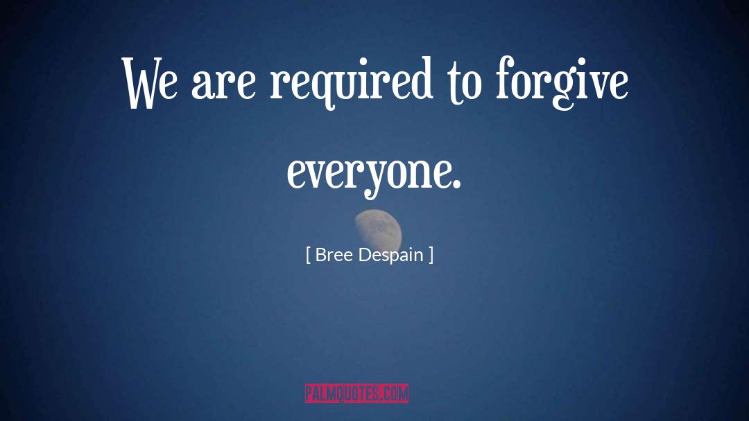 Bree Despain Quotes: We are required to forgive