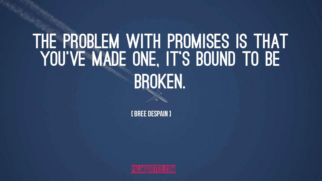 Bree Despain Quotes: The problem with promises is