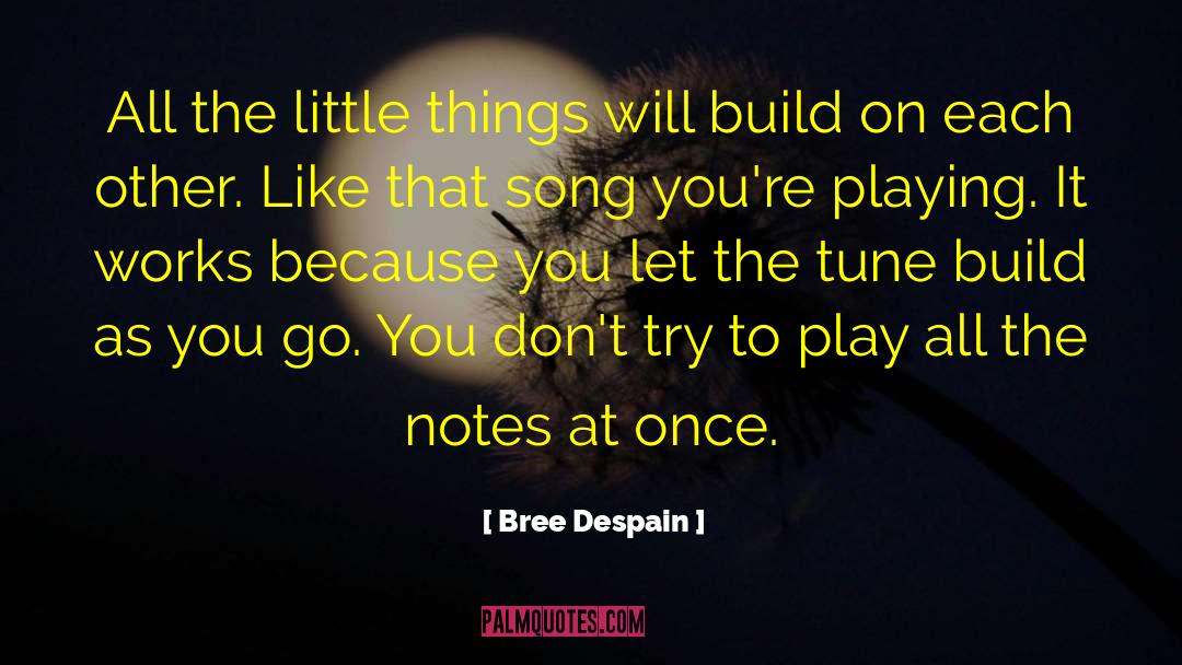 Bree Despain Quotes: All the little things will